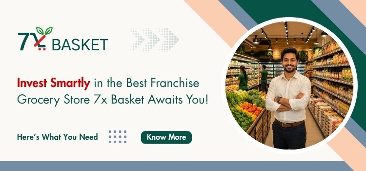 Invest Smartly in the Best Franchise Grocery Store  7xBasket Awaits You!